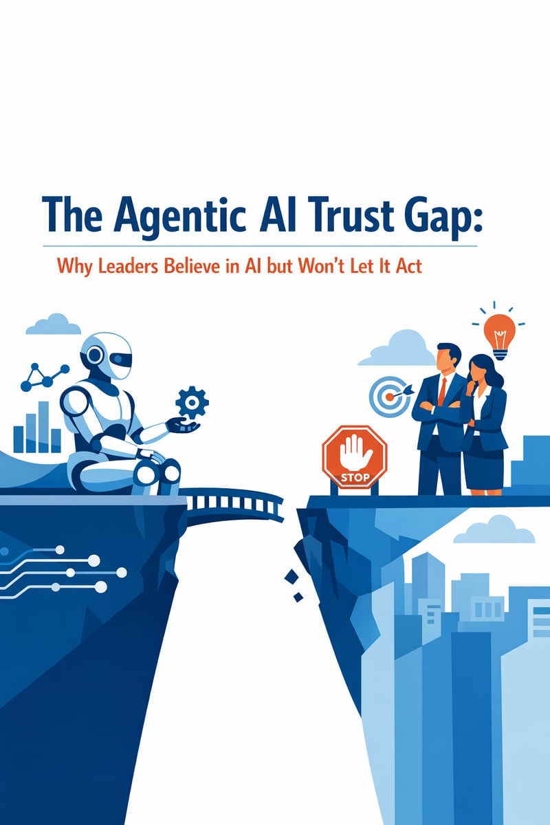The Agentic AI Trust Gap: Why Leaders Believe in AI but Won't Let It Act