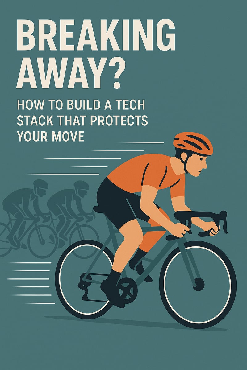 Breaking Away? How to Build a Tech Stack That Protects Your Move