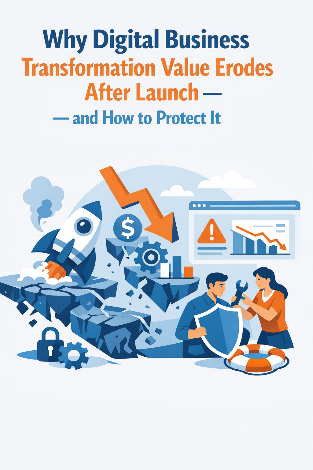 Why Digital Business Transformation Value Erodes After Launch — and How to Protect It