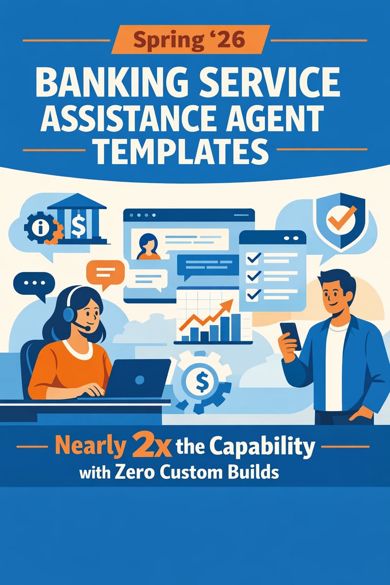 Spring '26 Banking Service Assistance Agent Templates: Nearly 2x the Capability with Zero Custom Builds