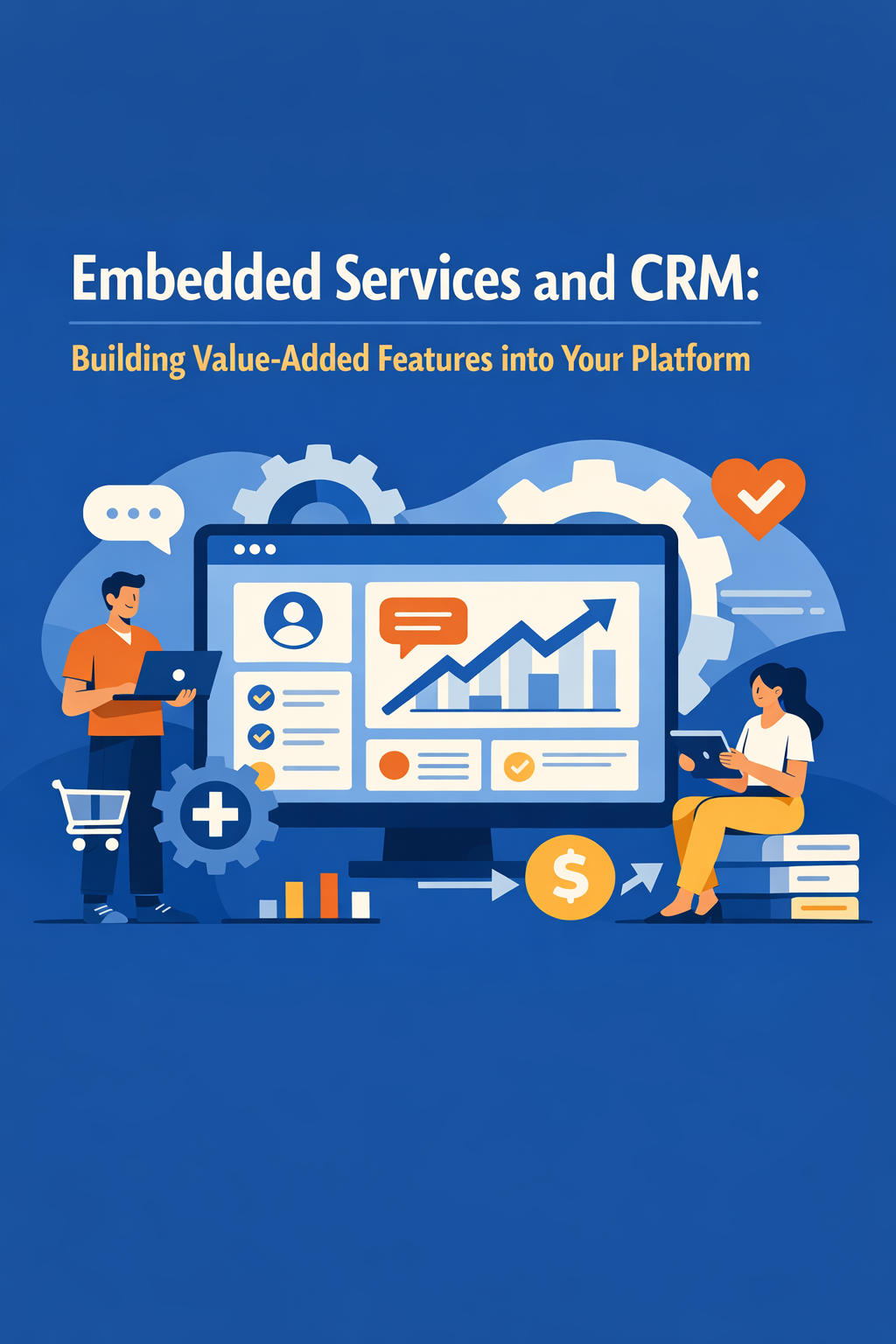 Embedded Services and CRM: Building Value-Added Features into Your Platform