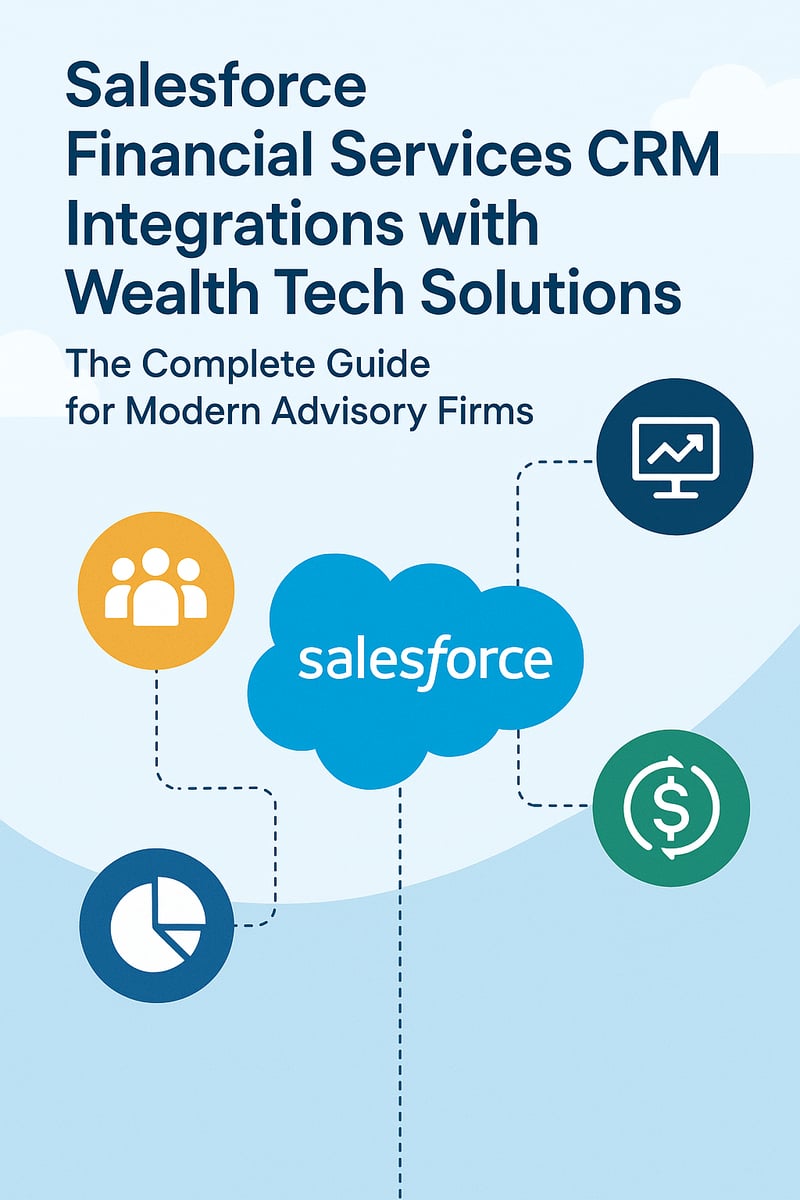 Salesforce Financial Services CRM Integrations with Wealth Tech Solutions: The Complete Guide for Modern Advisory Firms