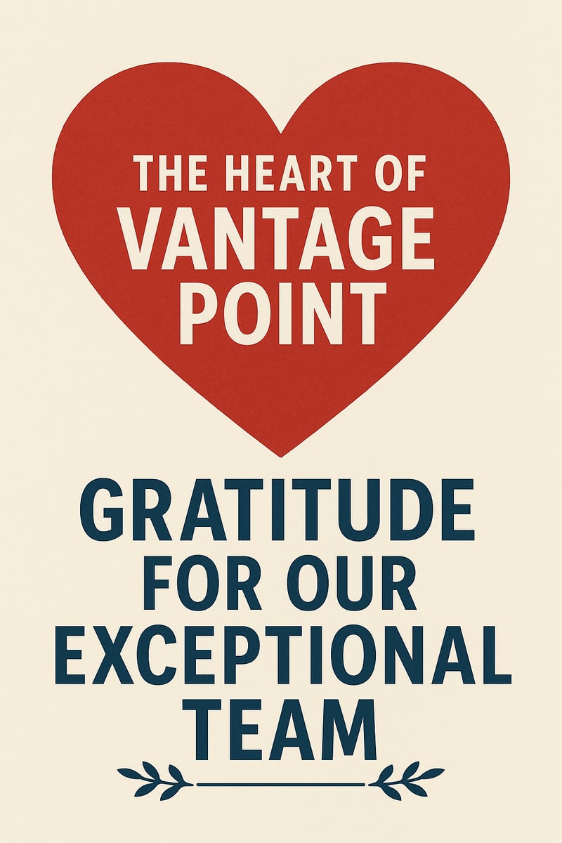 The Heart of Vantage Point: Gratitude for Our Exceptional Team
