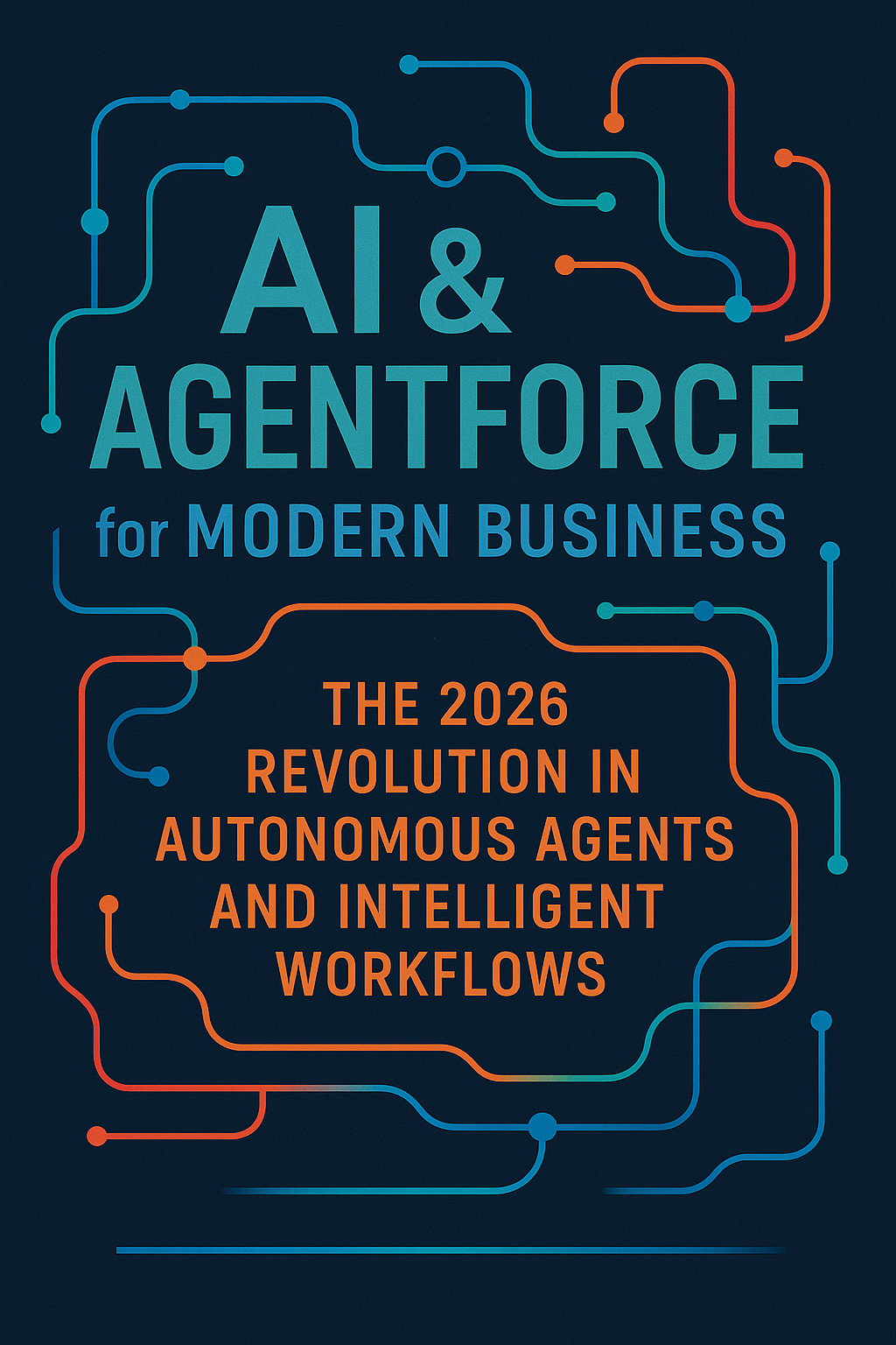 AI & Agentforce for Modern Business: The 2026 Revolution in Autonomous Agents and Intelligent Workflows