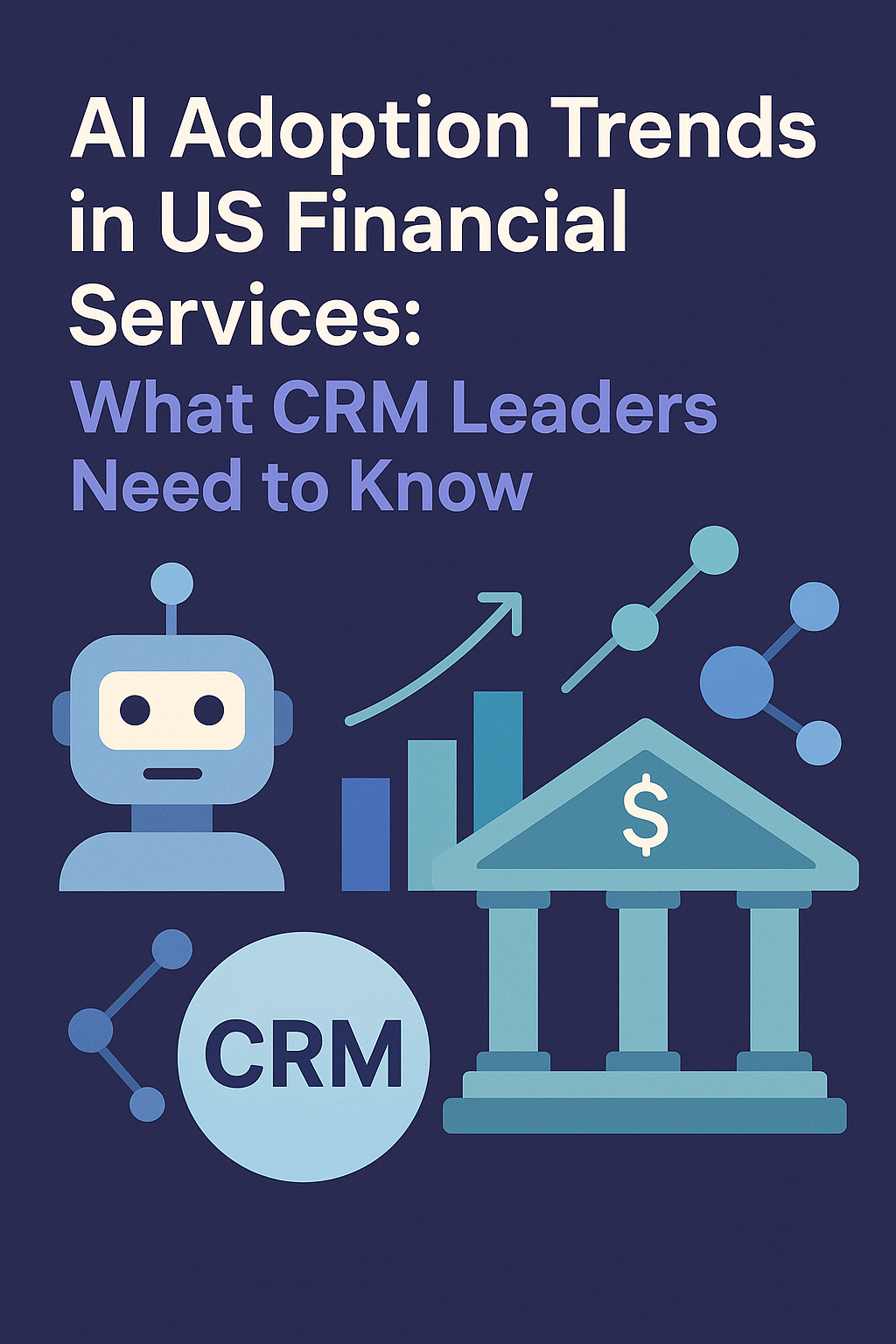 AI Adoption Trends in US Financial Services: What CRM Leaders Need to Know