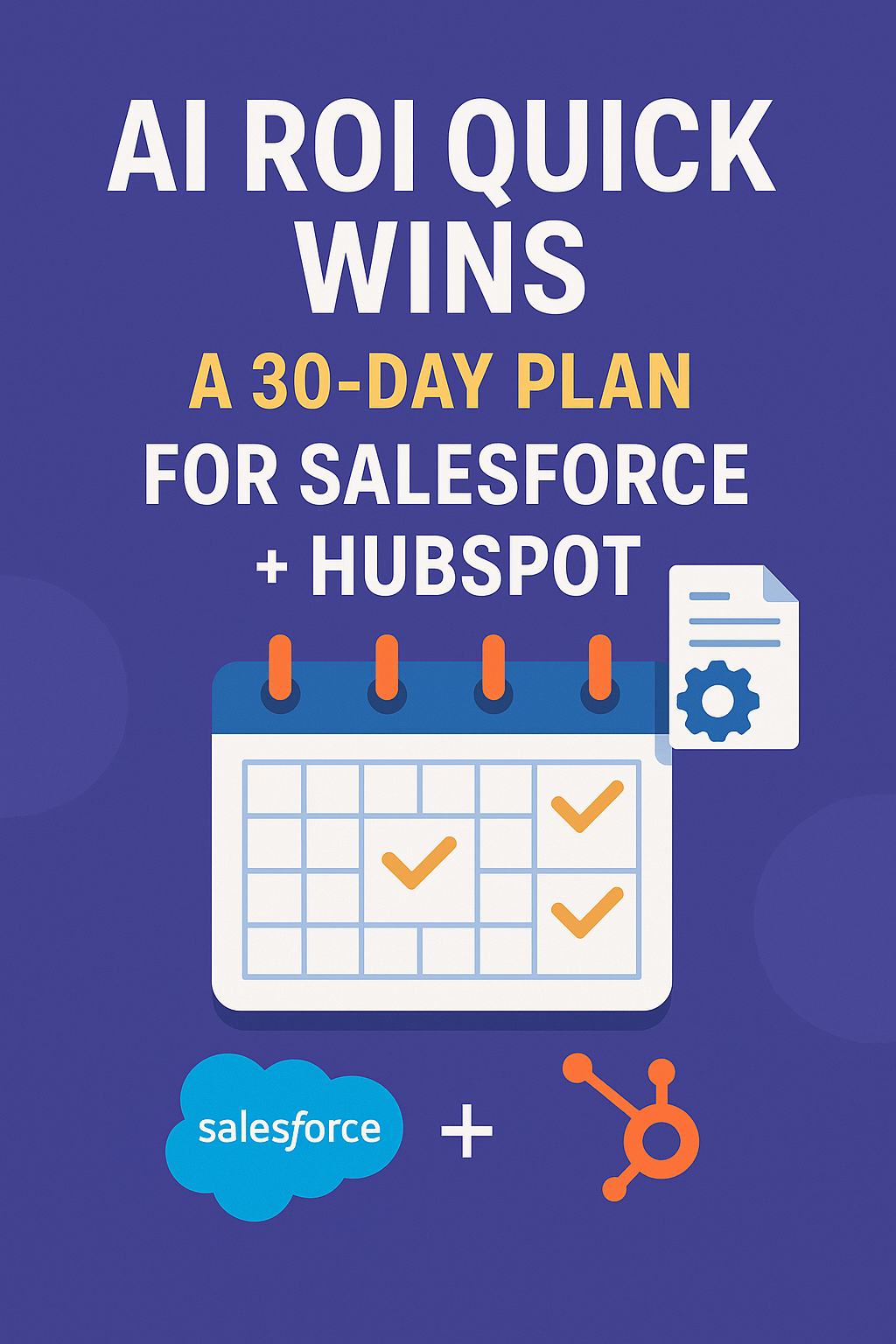 AI ROI Quick Wins: A 30-Day Plan for Salesforce + HubSpot