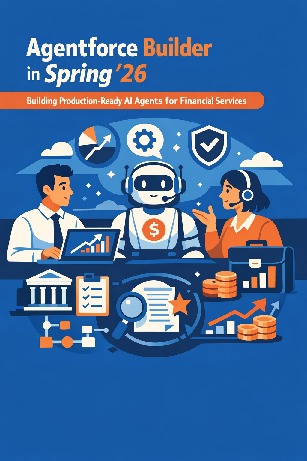 Agentforce Builder in Spring '26: Building Production-Ready AI Agents for Financial Services
