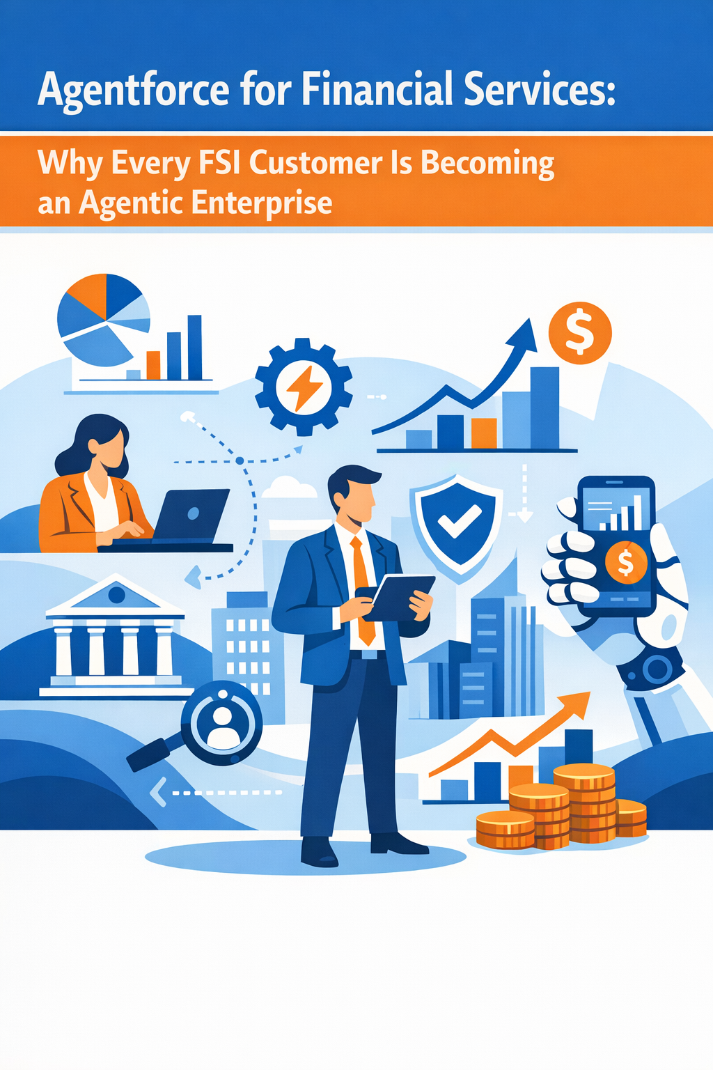 Agentforce for Financial Services: Why Every FSI Customer Is Becoming an Agentic Enterprise