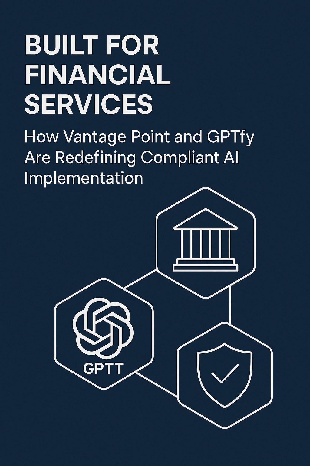 Built for Financial Services: How Vantage Point and GPTfy Are Redefining Compliant AI Implementation