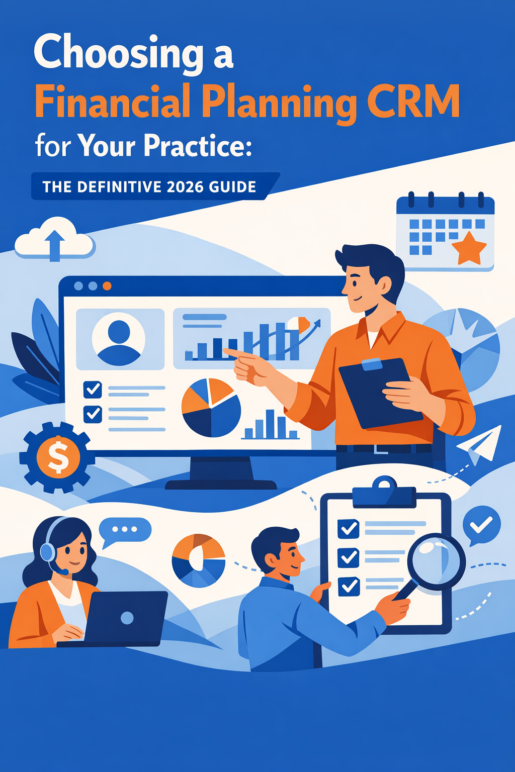 Choosing a Financial Planning CRM for Your Practice: The Definitive 2026 Guide