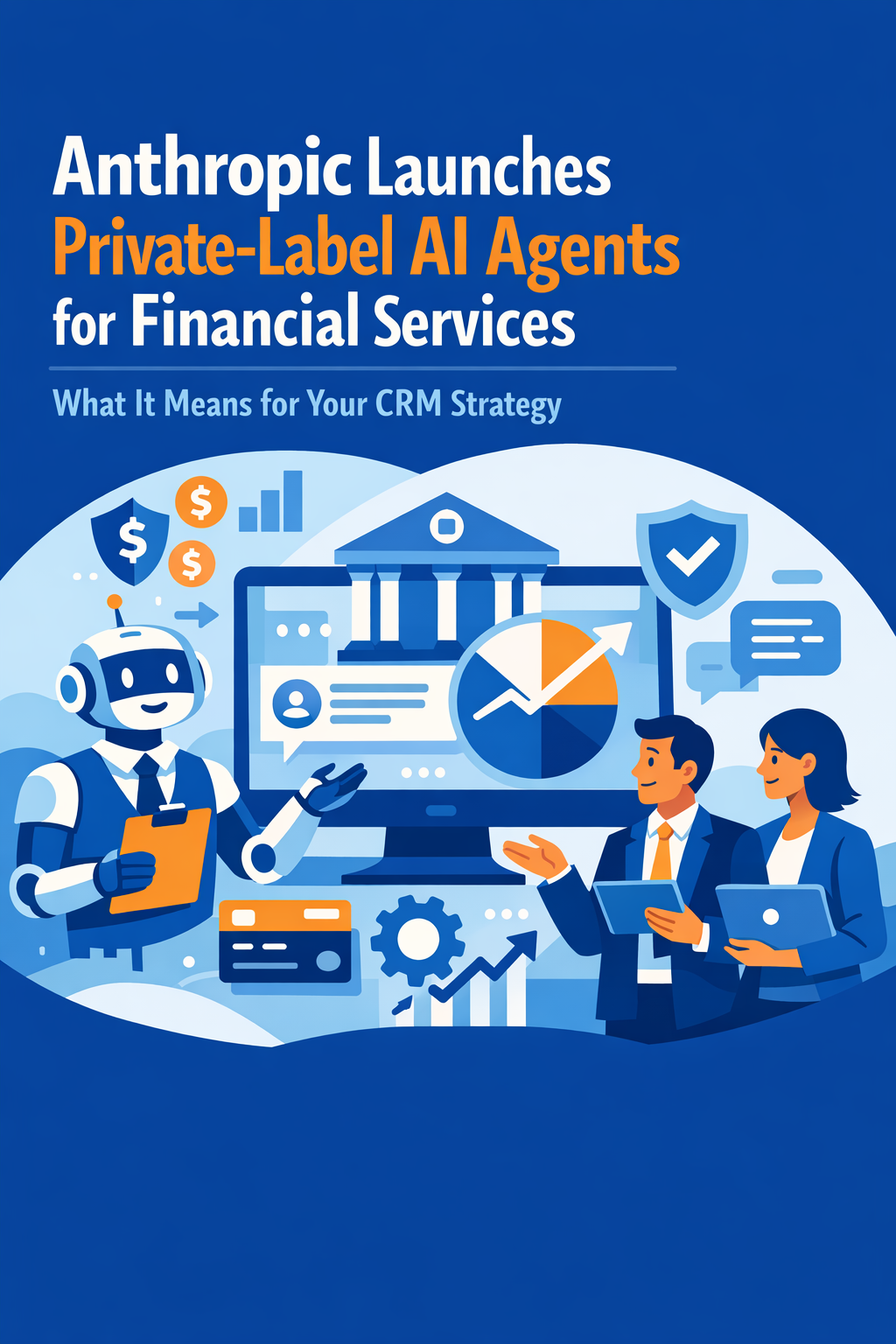 Anthropic Launches Private-Label AI Agents for Financial Services — What It Means for Your CRM Strategy