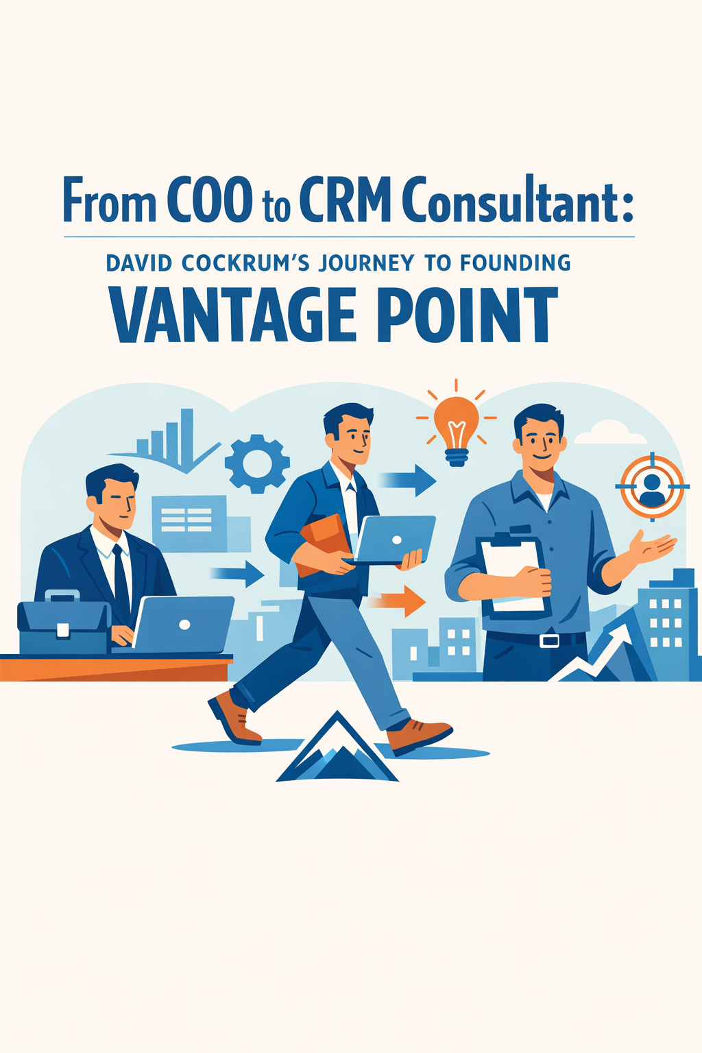 From COO to CRM Consultant: David Cockrum's Journey to Founding Vantage Point