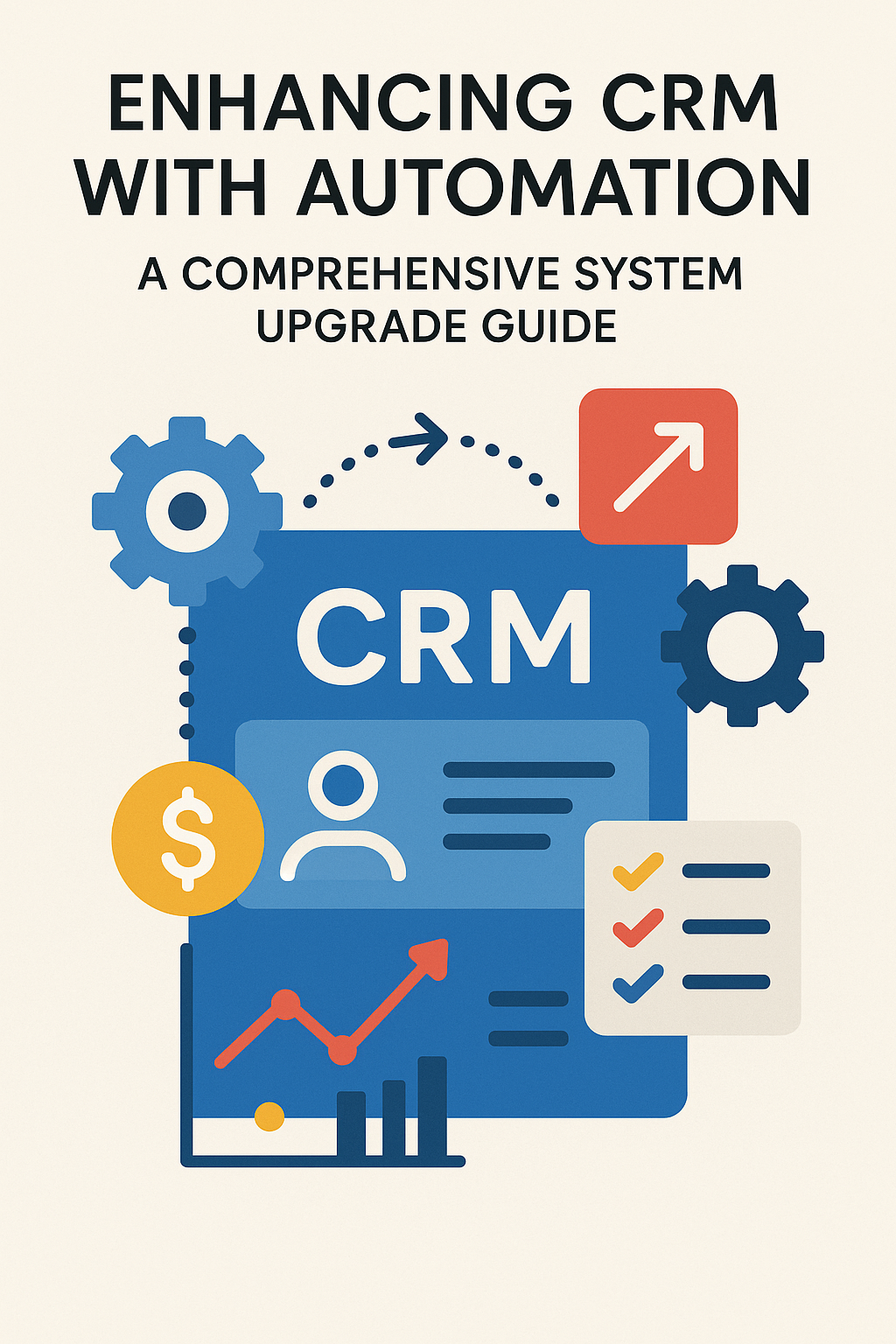 Enhancing CRM with Automation: A Comprehensive System Upgrade Guide