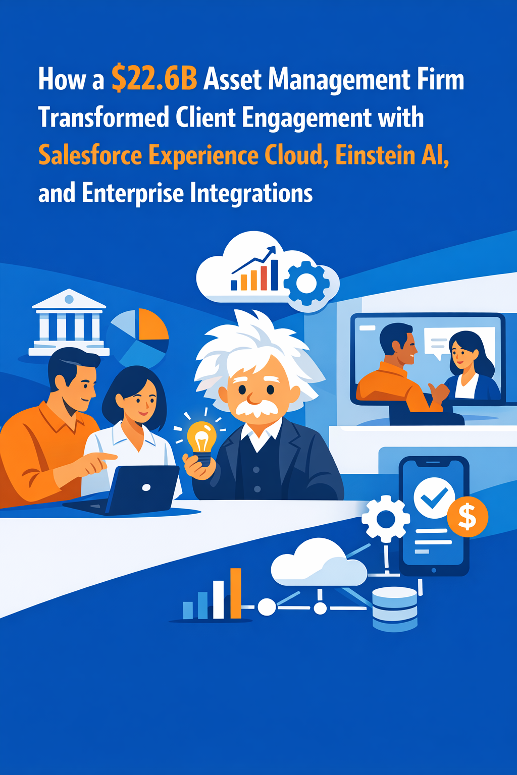 How a $22.6B Asset Management Firm Transformed Client Engagement with Salesforce Experience Cloud, Einstein AI, and Enterprise Integrations