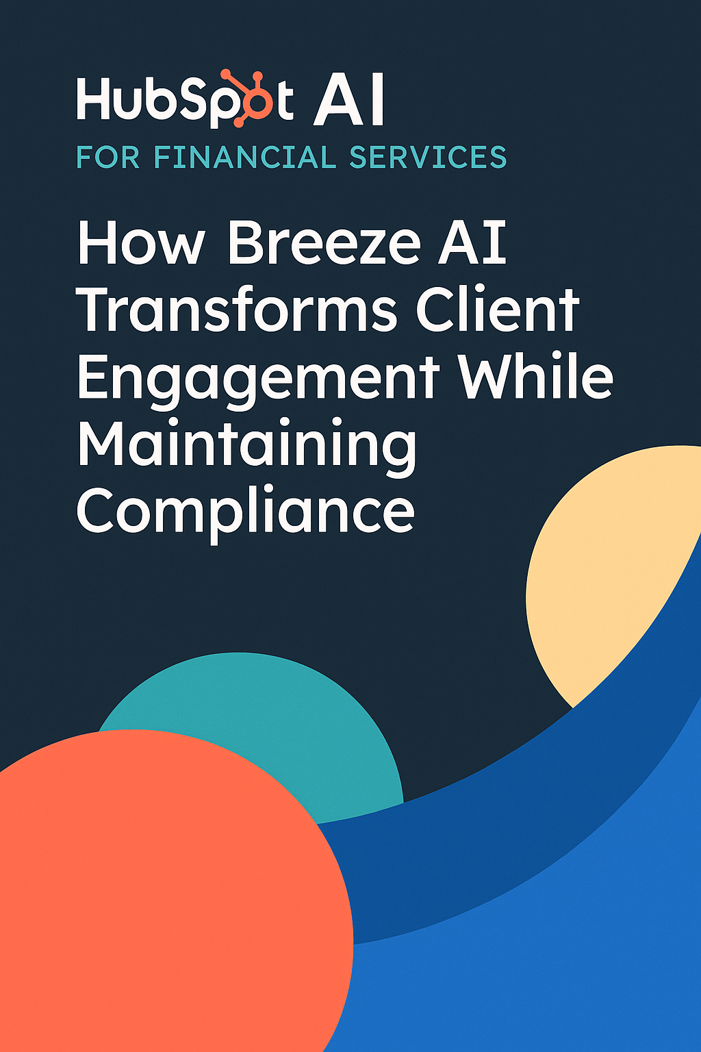 HubSpot AI for Financial Services: How Breeze AI Transforms Client Engagement While Maintaining Compliance