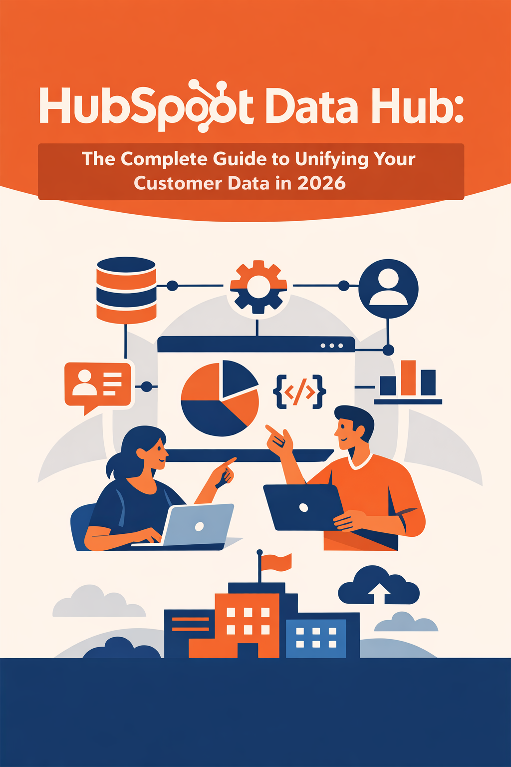 HubSpot Data Hub: The Complete Guide to Unifying Your Customer Data in 2026