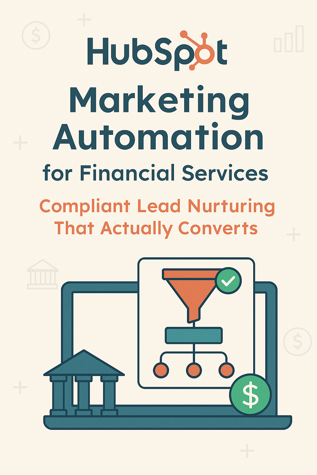 HubSpot Marketing Automation for Financial Services: Compliant Lead Nurturing That Actually Converts