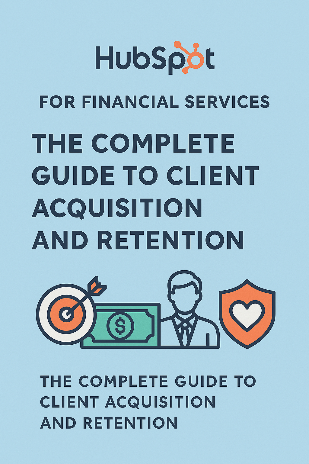 HubSpot for Financial Services: The Complete Guide to Client Acquisition and Retention