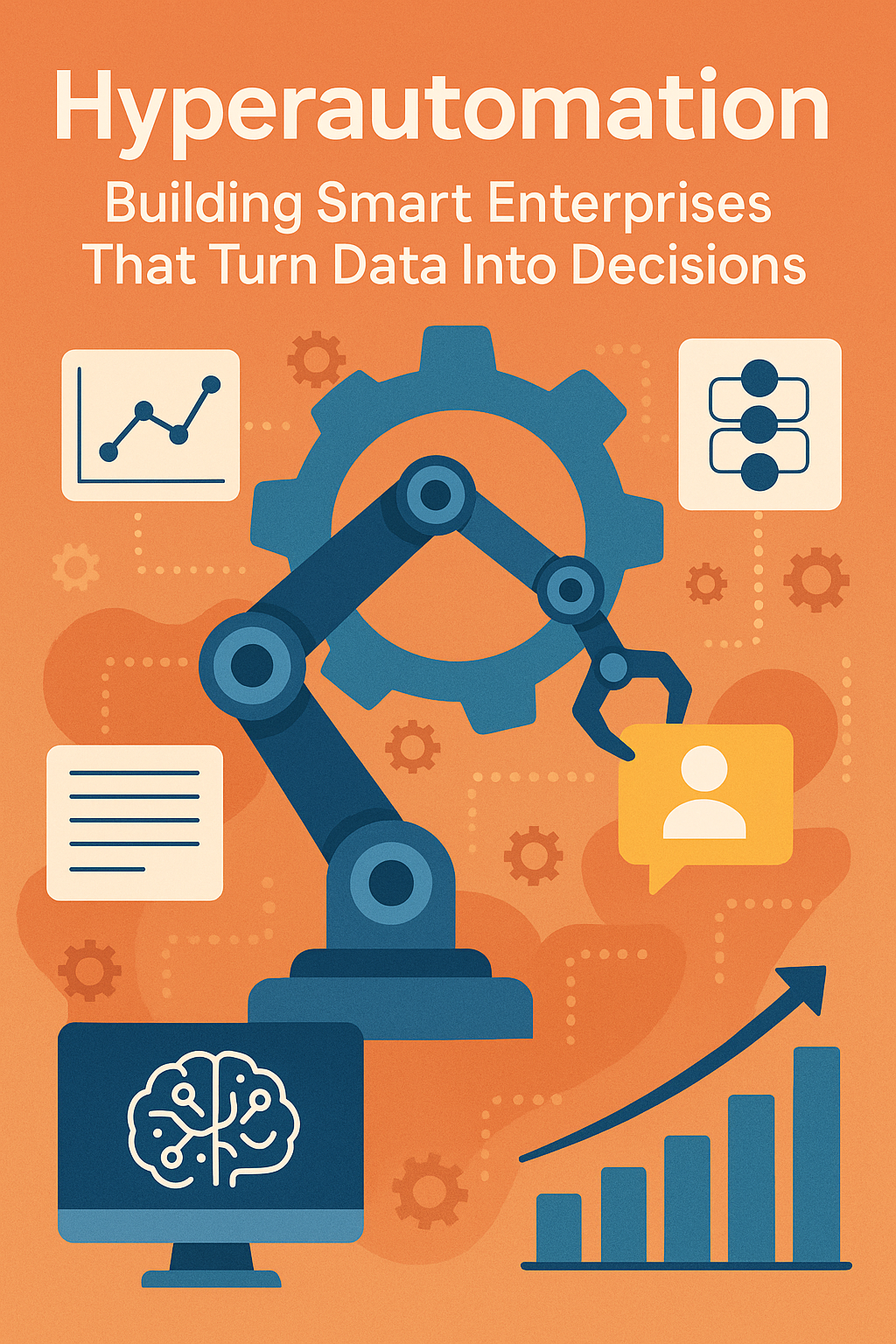 Hyperautomation: Building Smart Enterprises That Turn Data Into Decisions