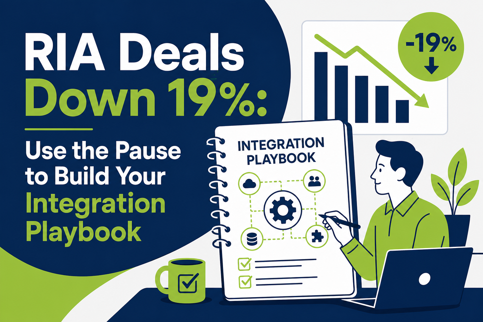 RIA Deals Down 19%: Use the Pause to Build Your Integration Playbook