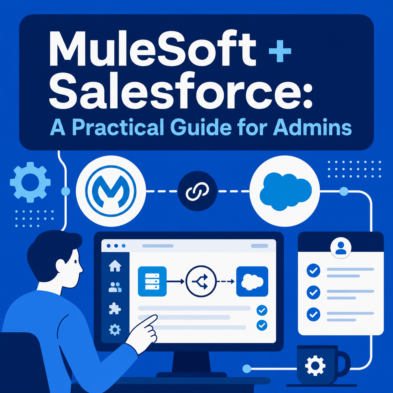 MuleSoft + Salesforce: A Practical Guide for Admins