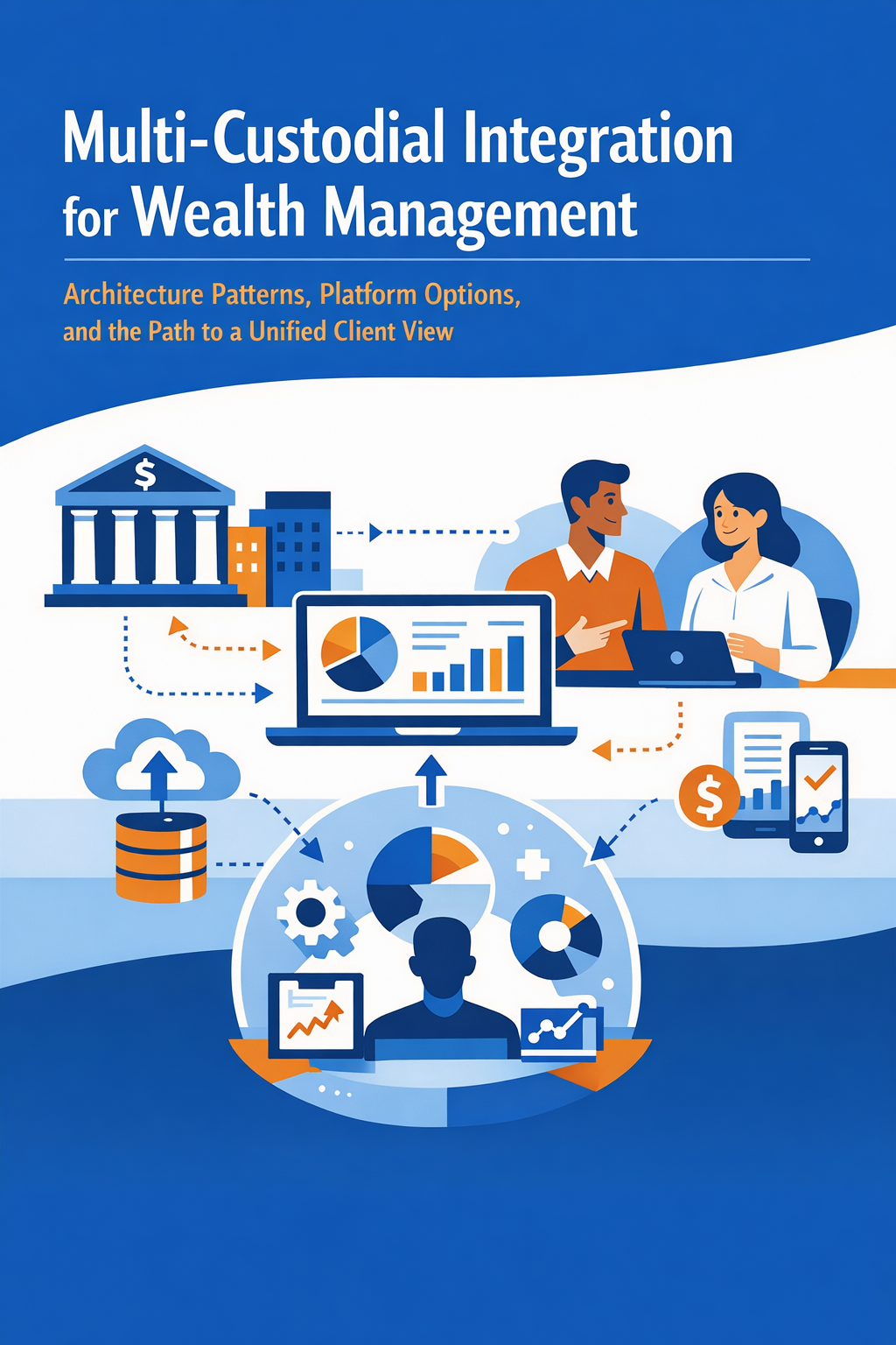 Multi-Custodial Integration for Wealth Management: Architecture Patterns, Platform Options, and the Path to a Unified Client View
