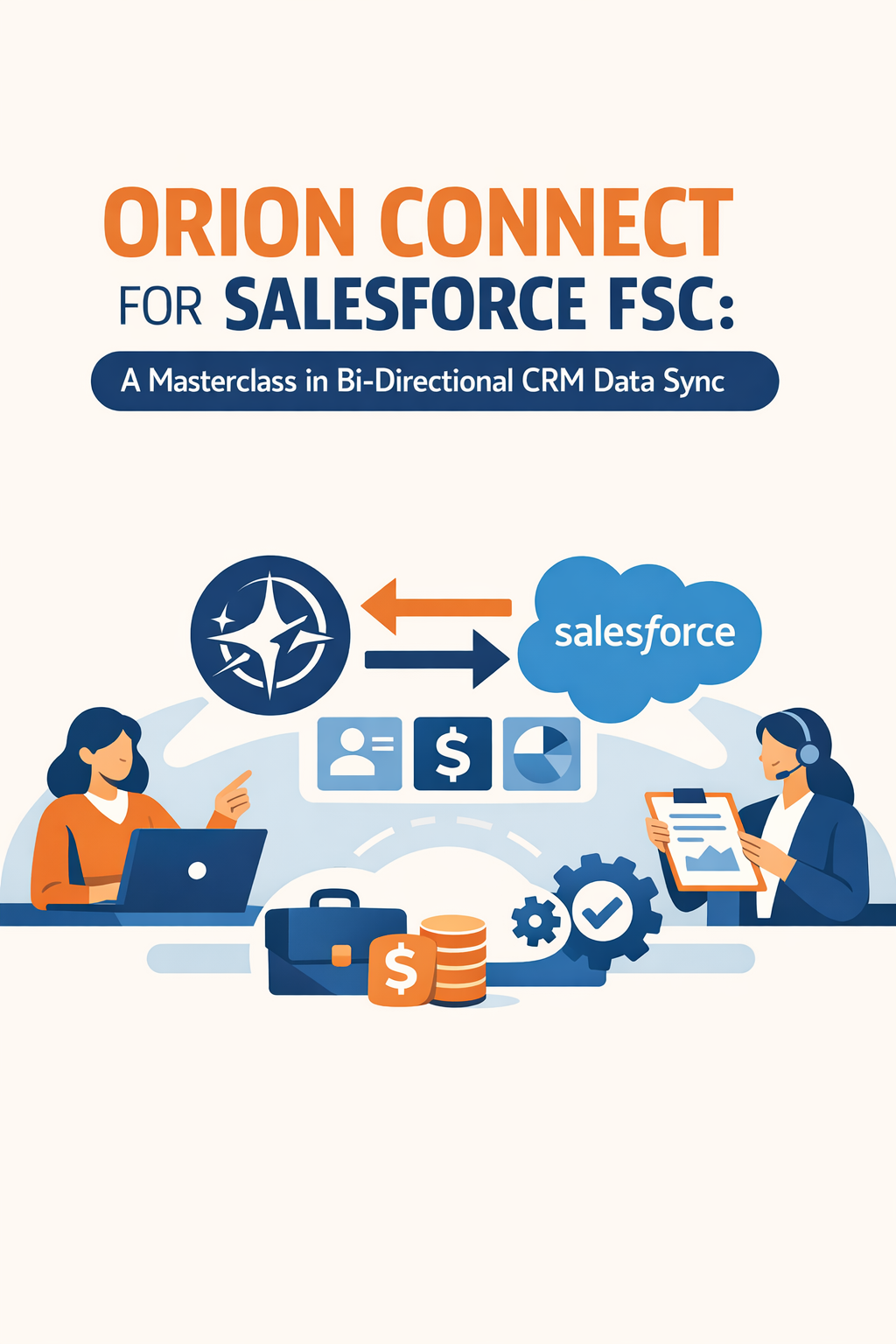 Orion Connect for Salesforce FSC: A Masterclass in Bi-Directional CRM Data Sync