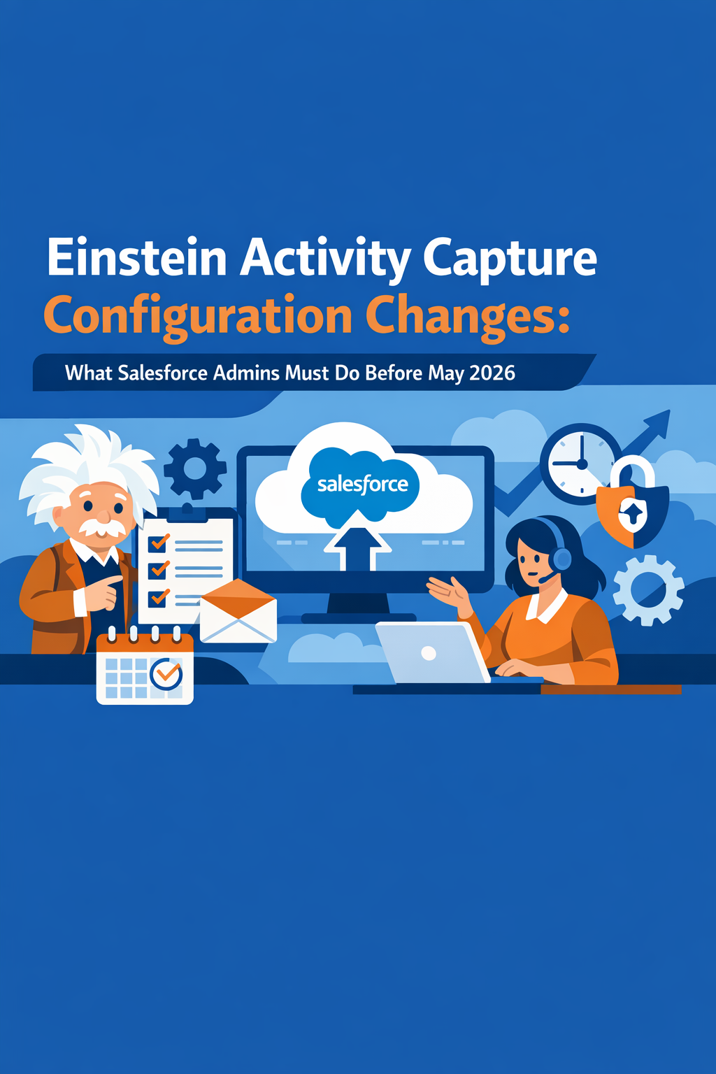 Einstein Activity Capture Configuration Changes: What Salesforce Admins Must Do Before May 2026