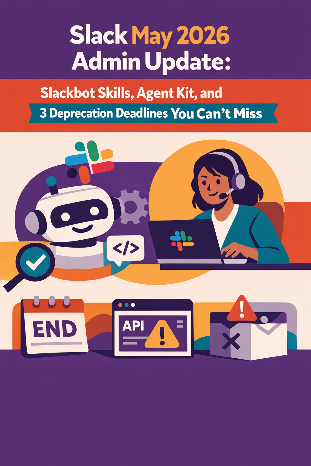 Slack May 2026 Admin Update: Slackbot Skills, Agent Kit, and 3 Deprecation Deadlines You Can't Miss