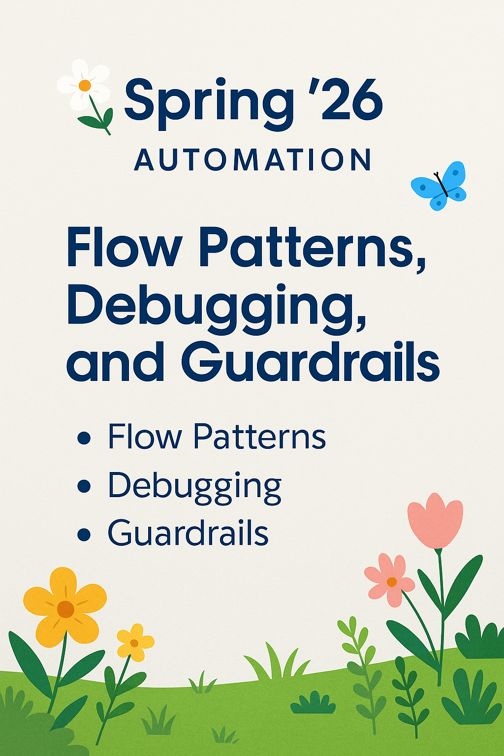 Spring '26 Automation: Flow Patterns, Debugging, and Guardrails