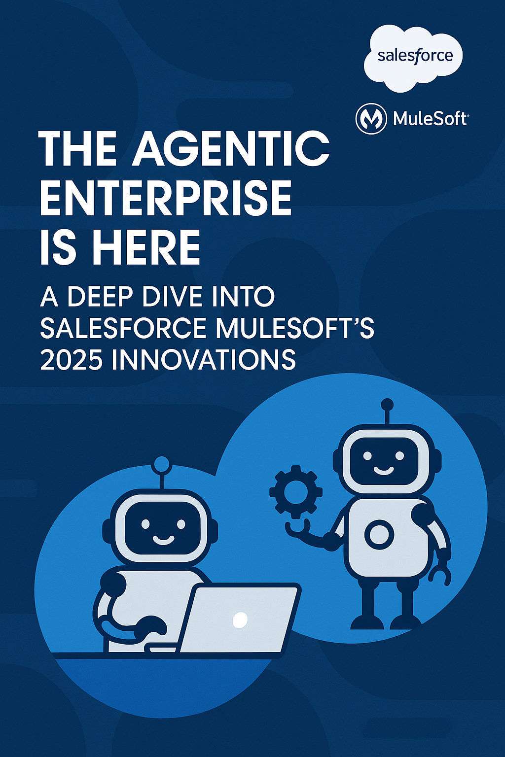 The Agentic Enterprise is Here: A Deep Dive into Salesforce MuleSoft's 2025 Innovations
