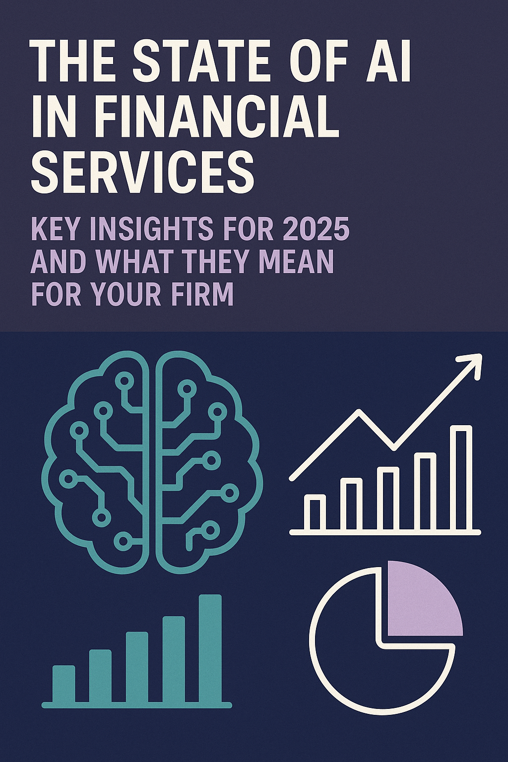 The State of AI in Financial Services: Key Insights for 2025 and What They Mean for Your Firm