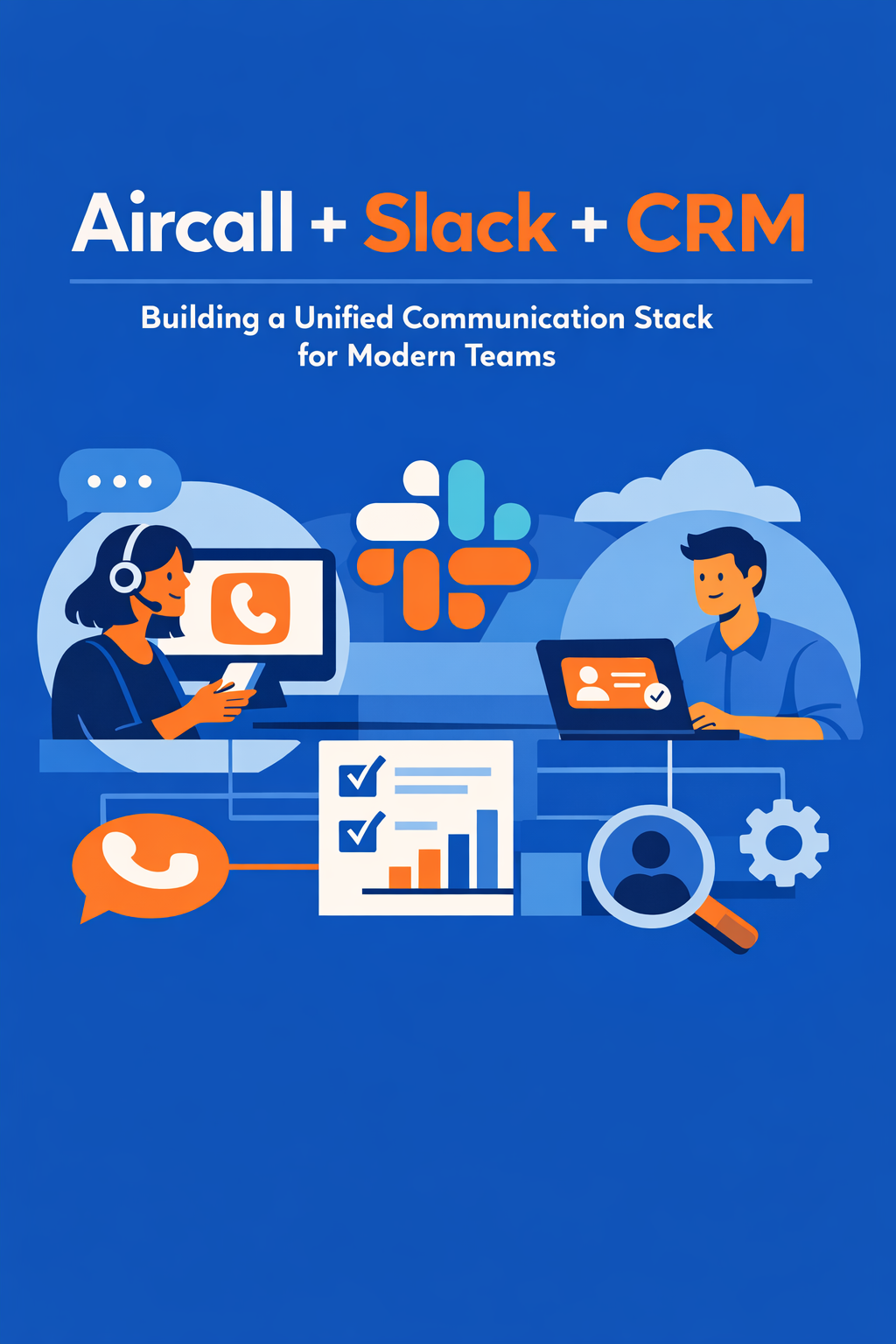 Aircall + Slack + CRM: Building a Unified Communication Stack for Modern Teams