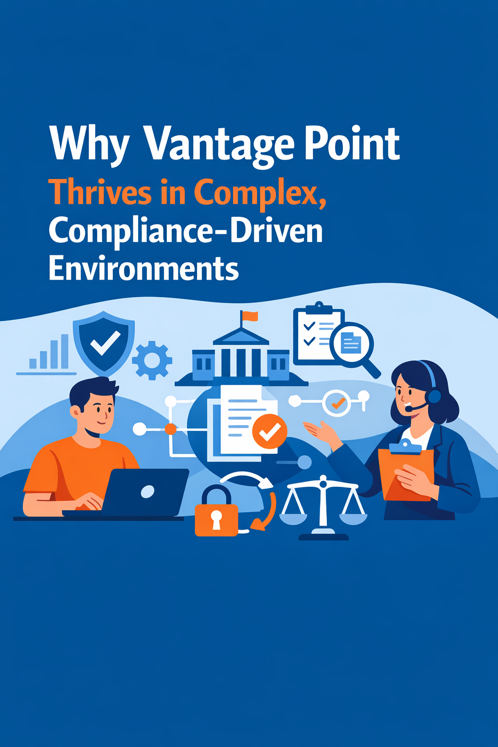 Why Vantage Point Thrives in Complex, Compliance-Driven Environments